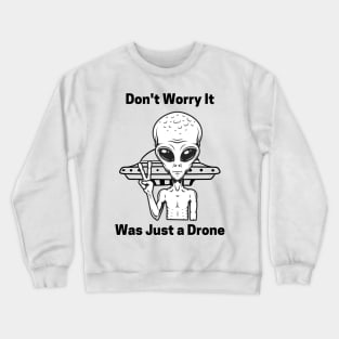 Don't Worry It Was Just a Drone Crewneck Sweatshirt